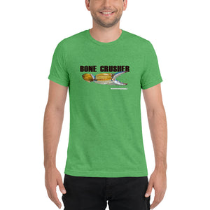 Bone Crusher - Comfortable Tri-Blend Short Sleev T-shirt (Sizes Small - 4XL and Multiple Colors Available)
